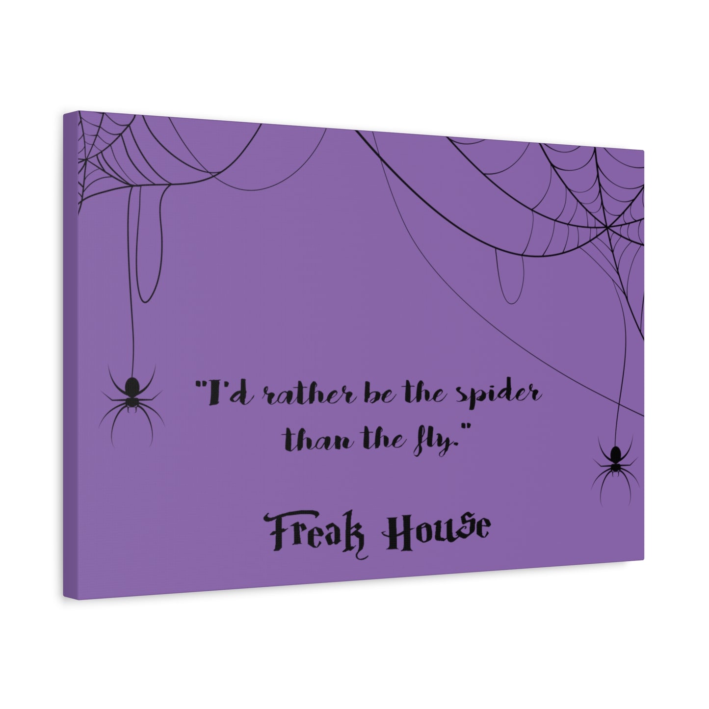 Freak House: I'd Rather Be The Spider Than The Fly, Matte Canvas, Stretched, 1.25" Thick
