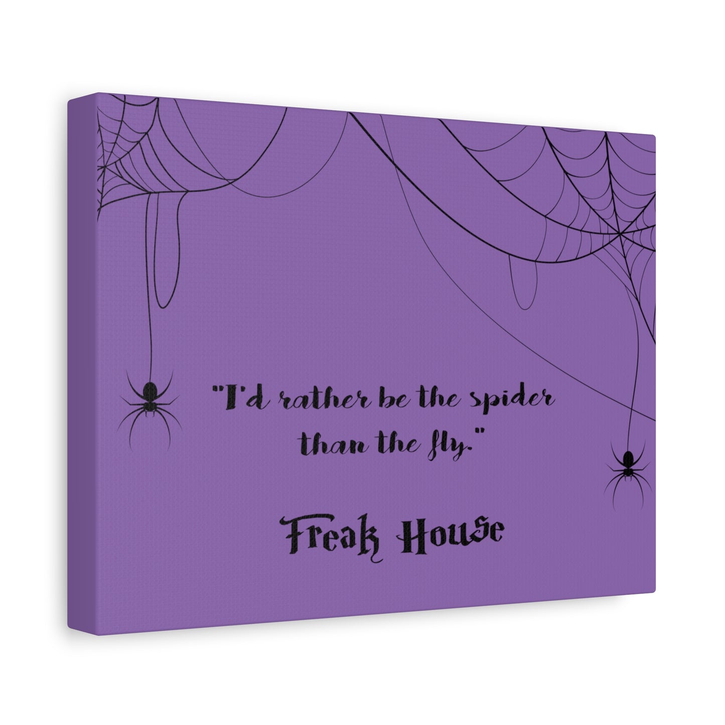 Freak House: I'd Rather Be The Spider Than The Fly, Matte Canvas, Stretched, 1.25" Thick