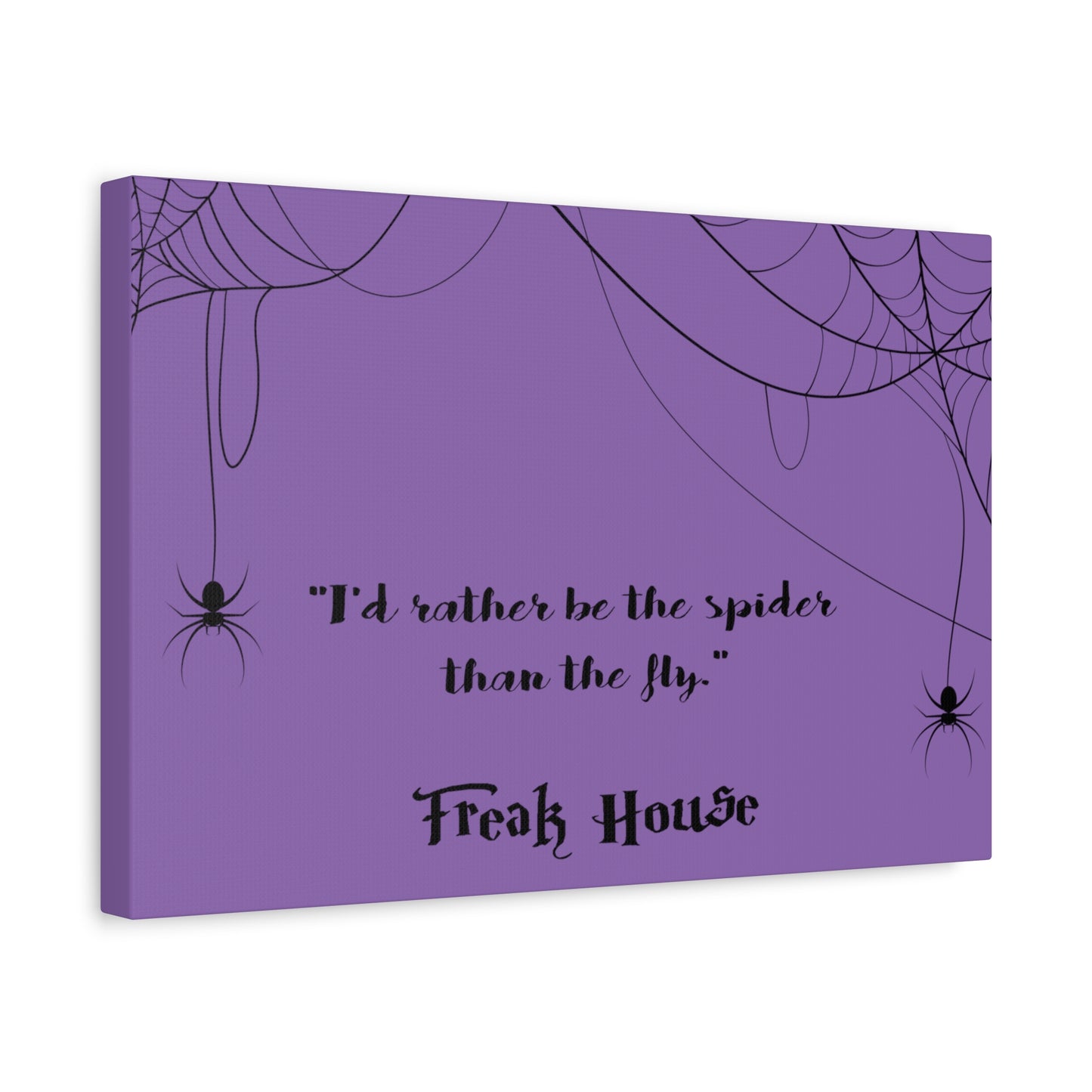 Freak House: I'd Rather Be The Spider Than The Fly, Matte Canvas, Stretched, 1.25" Thick