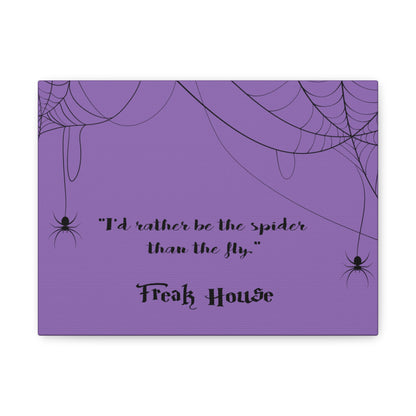 Freak House: I'd Rather Be The Spider Than The Fly, Matte Canvas, Stretched, 1.25" Thick