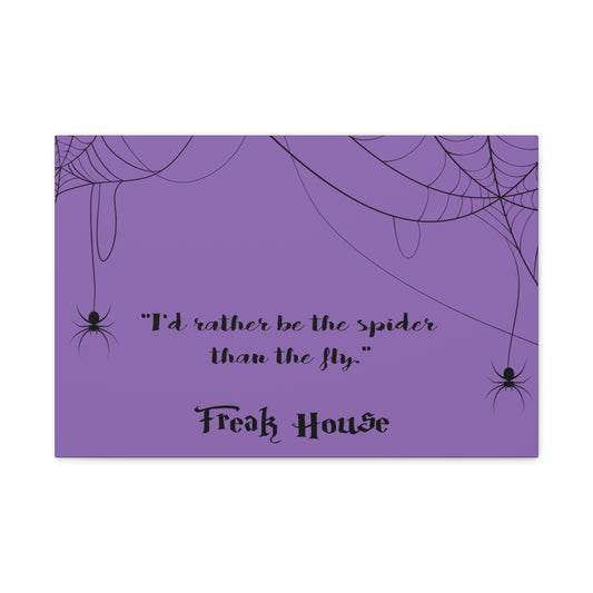 Freak House: I'd Rather Be The Spider Than The Fly, Matte Canvas, Stretched, 1.25" Thick